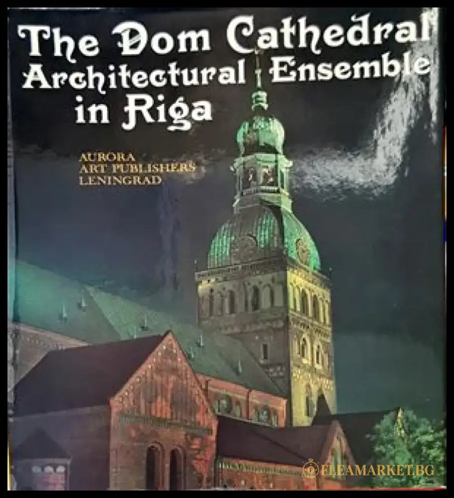 The Dom Cathedral: Architectural Ensemble in Riga - Книги