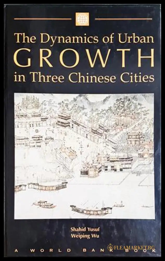 The Dynamics of Urban Growth in Three Chinese Cities - Yusuf, Wu