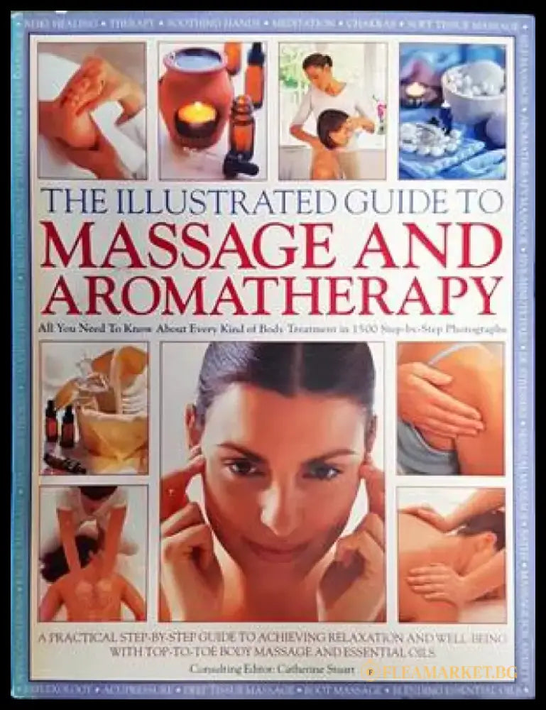 The Illustrated Guide to Massage and Aromatherapy: A Practical Step-by-step Guide to Achieving Relaxation and