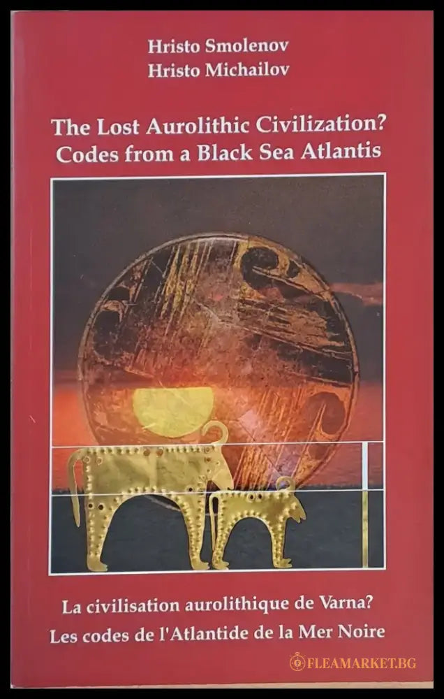 The Lost Aurolithic Civilization? Codes from a Black Sea Atlantis - Книги