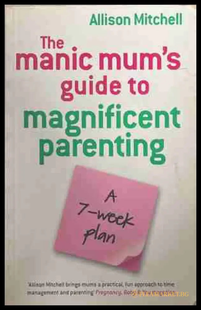 The Manic Mum's Guide to Magnificent Parenting - Allison Mitchell