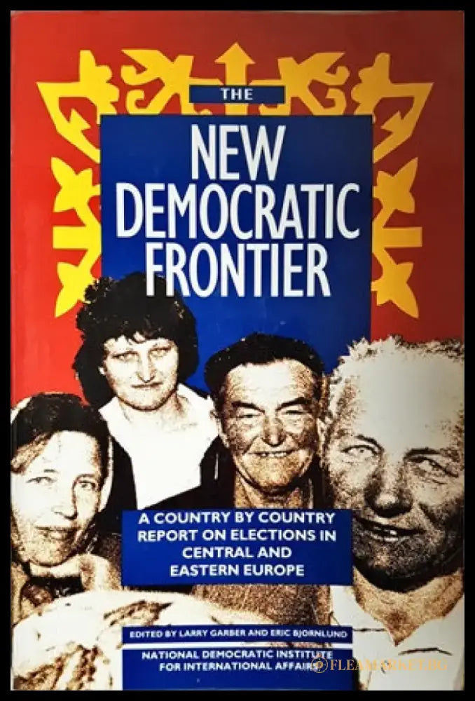 The New Democratic Frontier. A Country by Country Report on Elections in Central and Eastern Europe - Книги