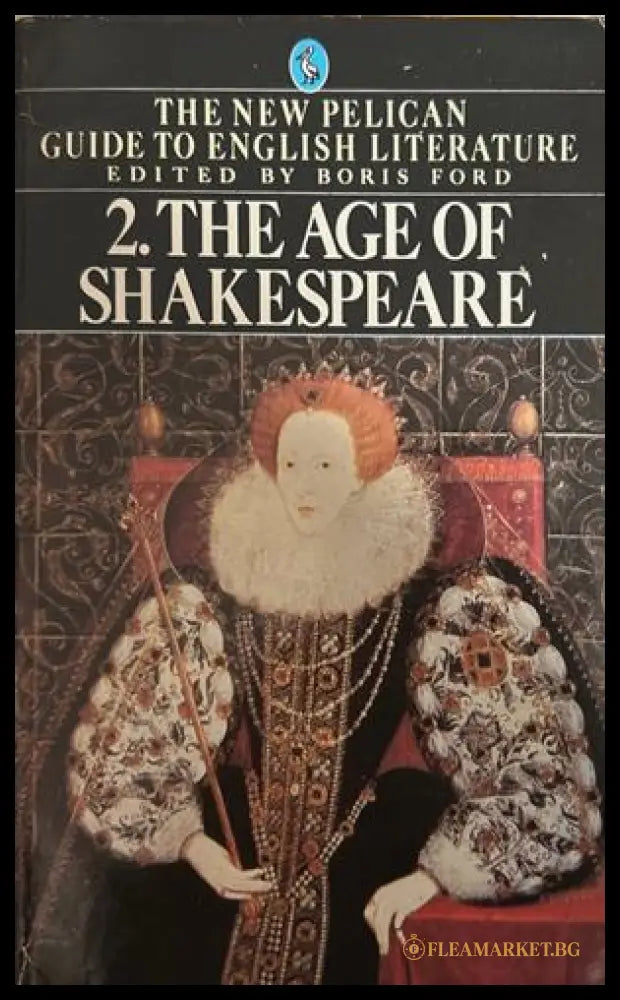 The New Pelican Guide to English Literature: 2. The Age of Shakespeare – Boris Ford, Penguin Books, 1982