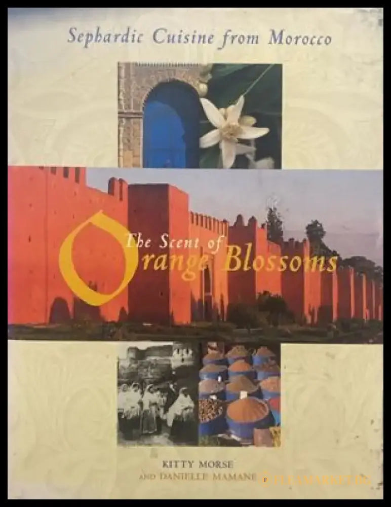 The Scent of Orange Blossoms: Sephardic Cuisine from Morocco - Книги