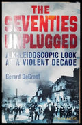 The Seventies Unplugged: A Kaleidoscopic Look at a Violent Decade - Gerard DeGroot (352305261634) - Gerard DeGroot