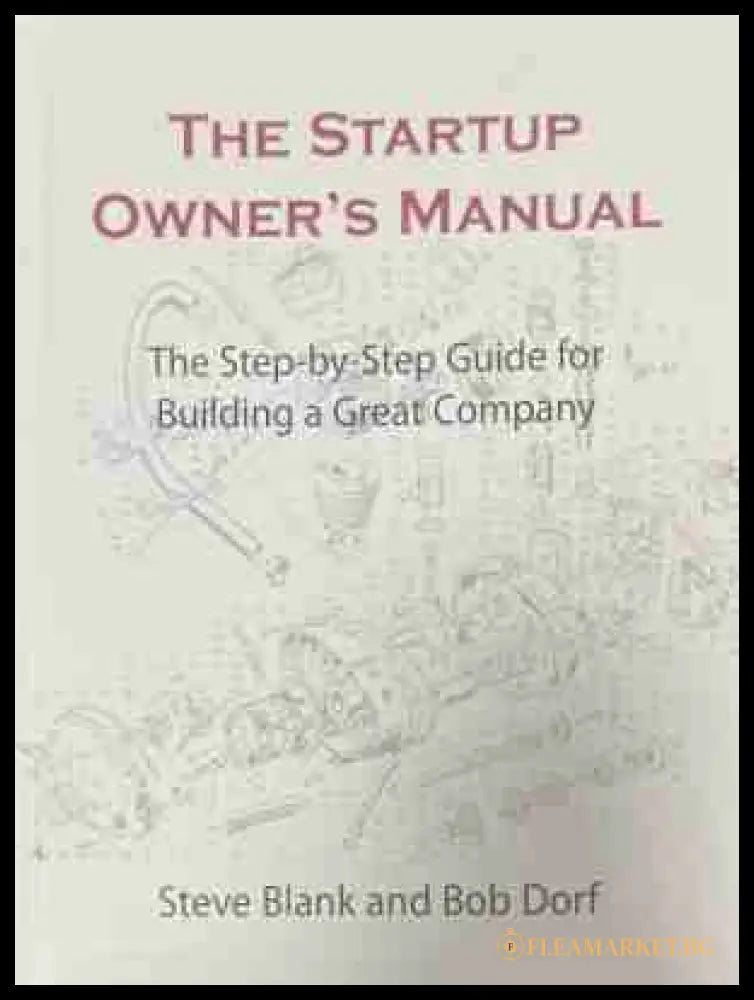 The Startup Owner's Manual - Steve Blank, Bob Dorf