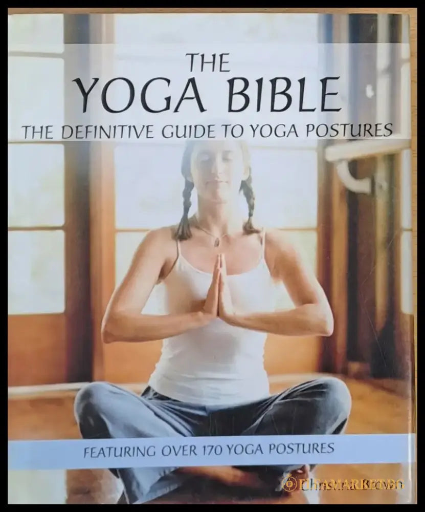 The Yoga Bible The Definitive Guide to Yoga Postures - Книги