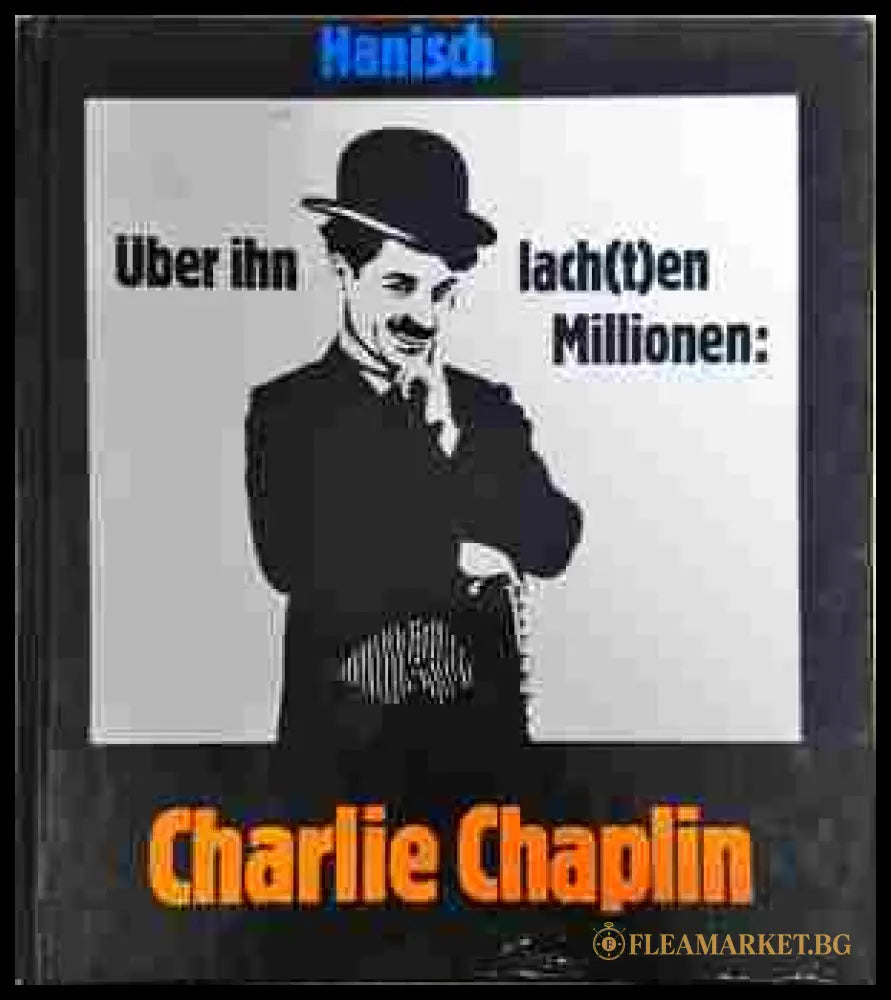 Über ihn lachten Millionen: Charlie Chaplin (242207261229) - Michael Hanisch - Книга