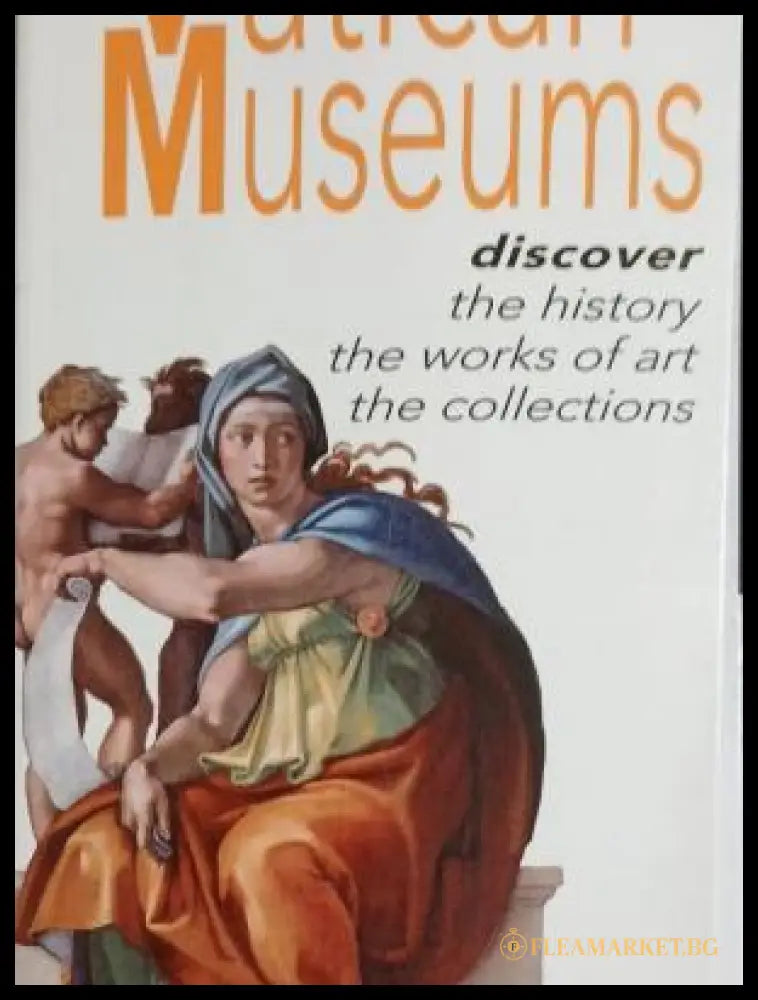 Корица на Vatican Museums: Discover the History, the Works of Art, the Collections