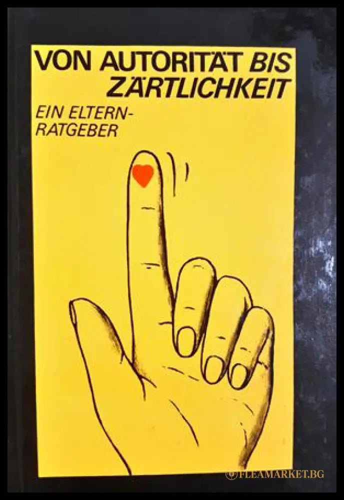 Von Autorität bis Zärtlichkeit - Ein Elternratgeber - Scharnhorst, Schille