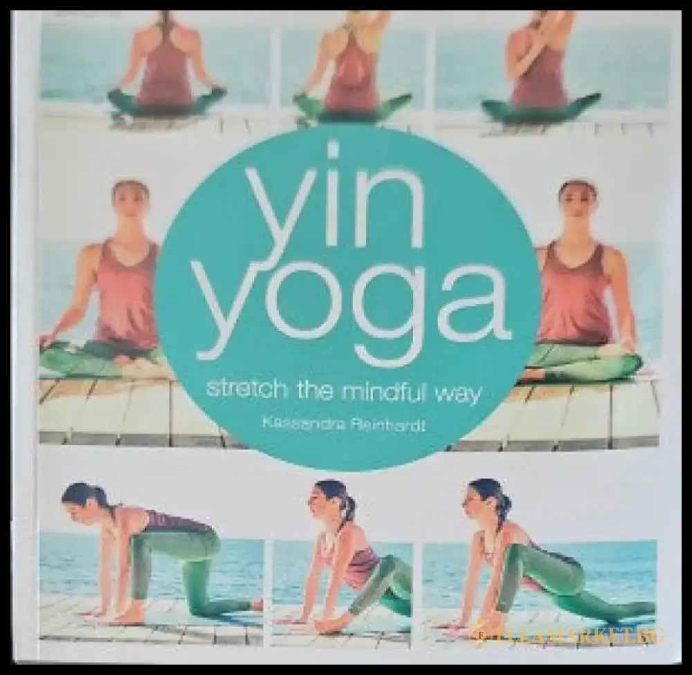 Yin Yoga: Stretch the mindful way - Книги