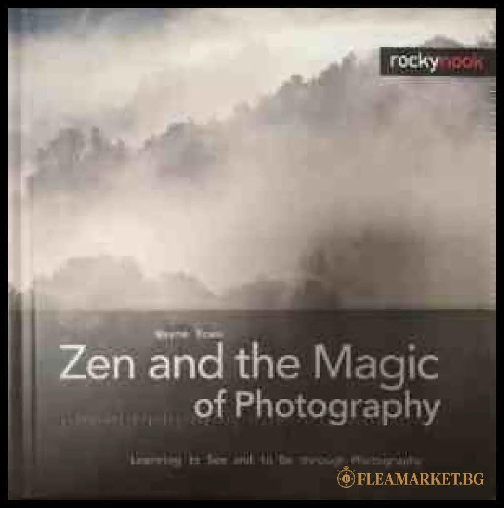 Корица на Zen and the Magic of Photography от Wayne Rowe