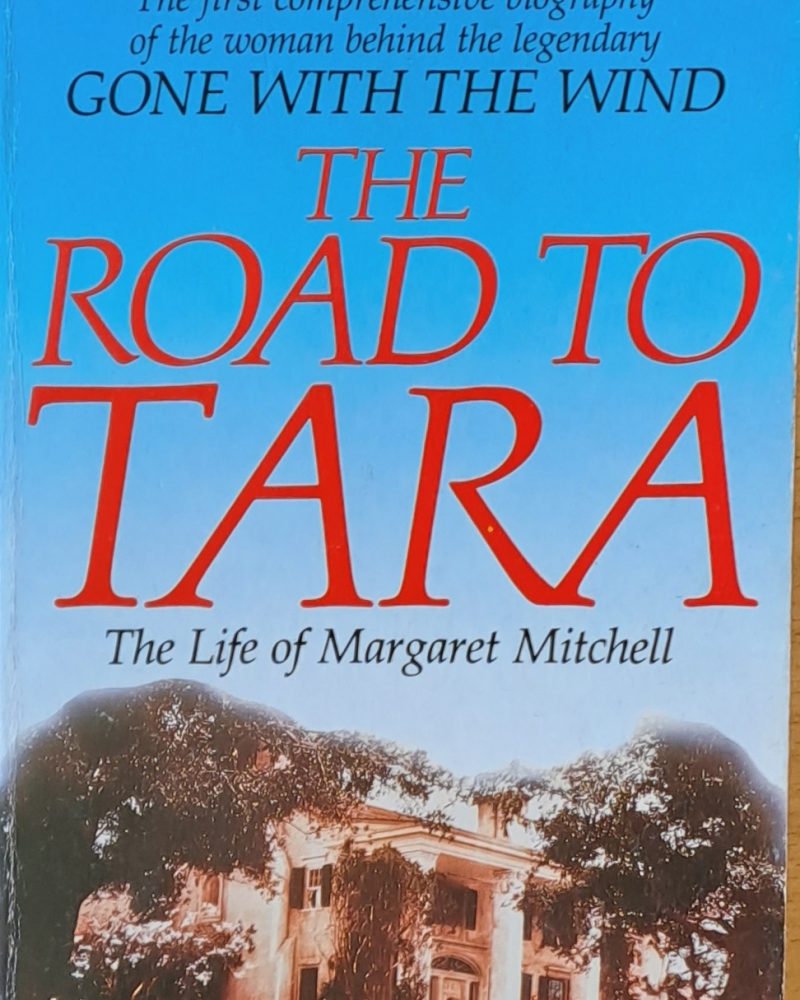 The Road to Tara. The Life of Margaret Mitchell