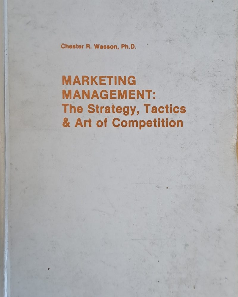 Marketing management: The Strategy, Tactics and Art of Competition