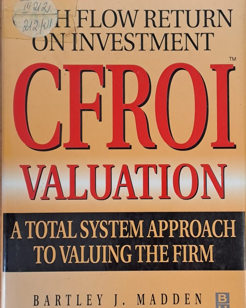 CFROI Valuation. A Total System Approach to Valuing The Firm