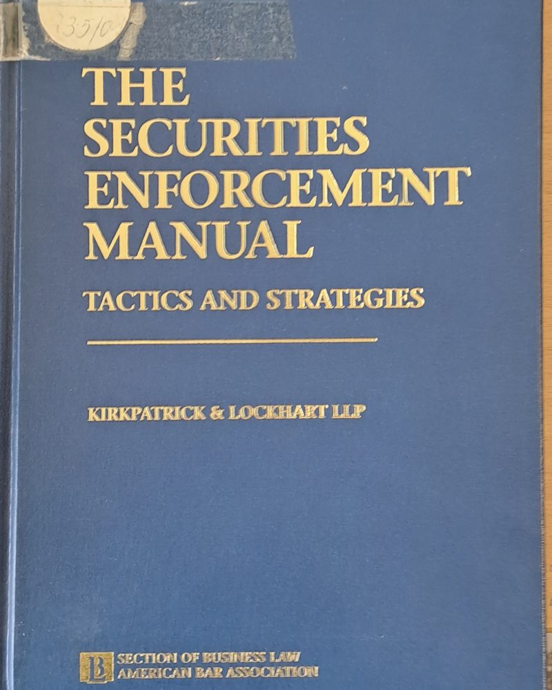 The Securities Enforcement Manual. Tactics and Strategies