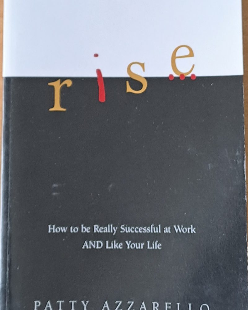Rise. How to be really successful at Work and like your life