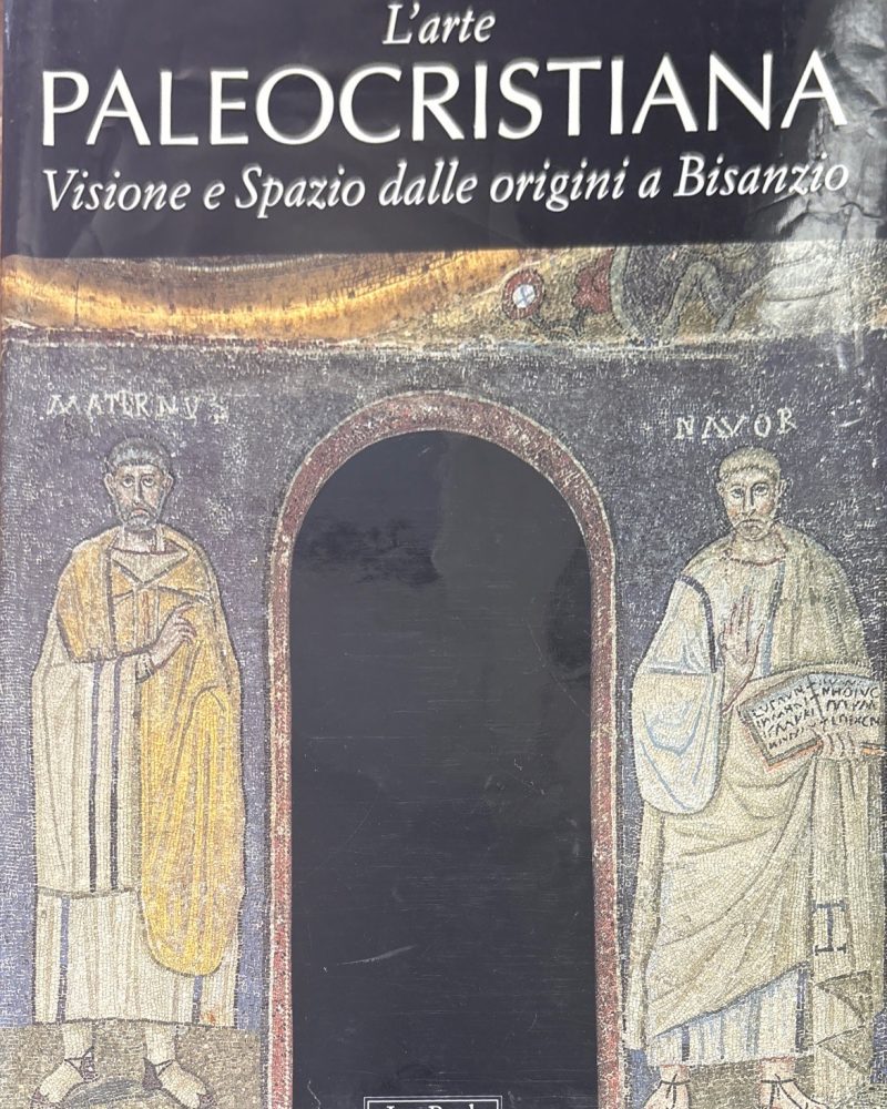 L'arte paleocristiana. VISIONE E SPAZIO DALLE ORIGINI A BISANZIO